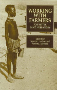Title: Working with Farmers for Better Land Husbandry, Author: Norman Hudson