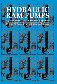 Title: Hydraulic Ram Pumps: A Guide to Ram Pump Water Supply Systems, Author: T.D. Jeffrey