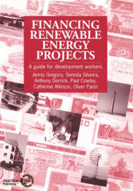 Title: Financing Renewable Energy Projects: A Guide for Development Workers, Author: Jenniy Gregory