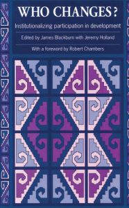 Title: Who Changes?: Institutionalizing Participation in Development, Author: James Blackburn
