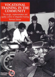 Title: Vocational Training in the Community: The Design, Implementation and Quality Control of Integrated Training, Author: Reinhard Skinner