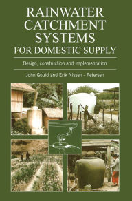 Title: Rainwater Catchment Systems for Domestic Supply: Design, Construction and Implementation, Author: Erik Nissen-Petersen