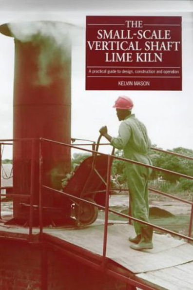 The Small-Scale Vertical Shaft Lime Kiln: A Practical Guide to Design, Construction and Operation