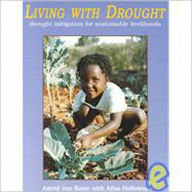 Title: Living with Drought: Drought Mitigation for Sustainable Livliehoods, Author: Astrid Von Kotze