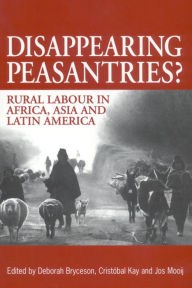 Title: Disappearing Peasantries?: Rural Labour in Latin America, Asia and Africa, Author: Deborah Bryceson