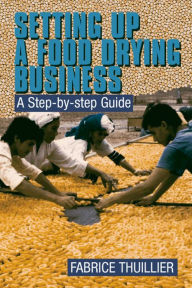 Title: Setting Up a Food Drying Business: A Step-by-Step Guide, Author: Fabrice Thuillier