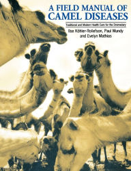 Title: A Field Manual of Camel Diseases: Traditional and Modern Healthcare for the Dromedary, Author: Ilse Kohler-Rollefson