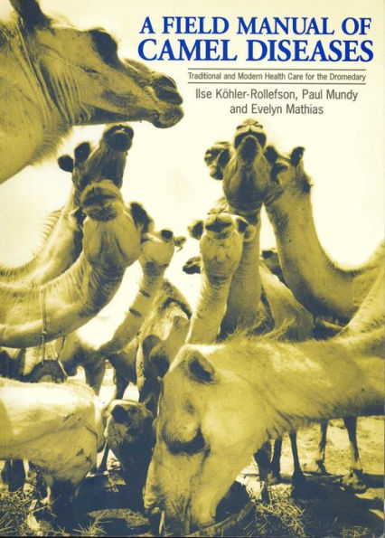 A Field Manual of Camel Diseases: Traditional and Modern Healthcare for the Dromedary