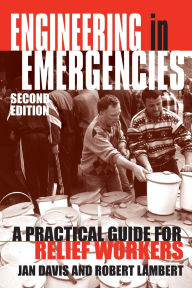 Title: Engineering in Emergencies: A Practical Guide for Relief Workers / Edition 2, Author: Jan Davis