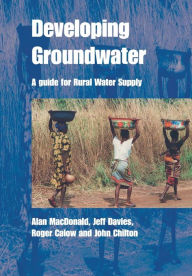Title: Developing Groundwater: A Guide for Rural Water Supply, Author: Alan MacDonald