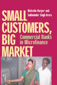 Title: Small Customers, Big Market: Commercial Banks in Microfinance, Author: Malcolm Harper