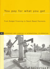 Title: You Pay for What You Get: From Budget Financing to Result Based Payments, Author: Markus Arbenz