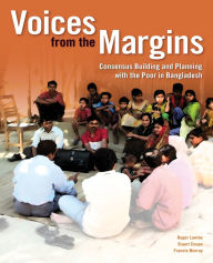 Title: Voices from the Margins: Consensus Building with the Poor in Bangladesh, Author: Stuart Coupe