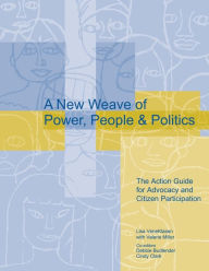 Title: A New Weave of Power, People, and Politics: The Action Guide for Advocacy and Citizen Participation / Edition 1, Author: Valerie Miller