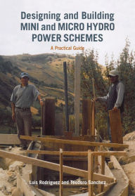 Title: Designing and Building Mini and Micro Hydro Power Schemes: A Practical Guide, Author: Luis Rodriguez