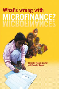 Title: What's Wrong with Microfinance?, Author: Thomas Dichter