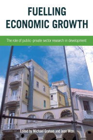 Title: Fuelling Economic Growth: The Role of Public-Private Sector Research in Development, Author: Michael Graham