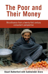 Title: The Poor and Their Money: Microfinance From a Twenty-First Century Consumer's Perspective / Edition 2, Author: Stuart Rutherford