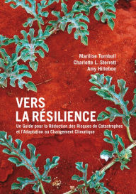 Title: Vers la Resilience: un guide pour la Reduction des Risques de Catastrophes et l'Adaptation au Changement Climatique, Author: Marilise Turnbull