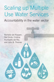 Title: Scaling Up Multiple Use Water Services: Accountability in the Water Sector, Author: Barbara van Koppen