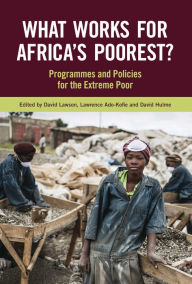 Title: What Works for Africa's Poorest?: Programmes and Policies for the Extreme Poor, Author: David Lawson