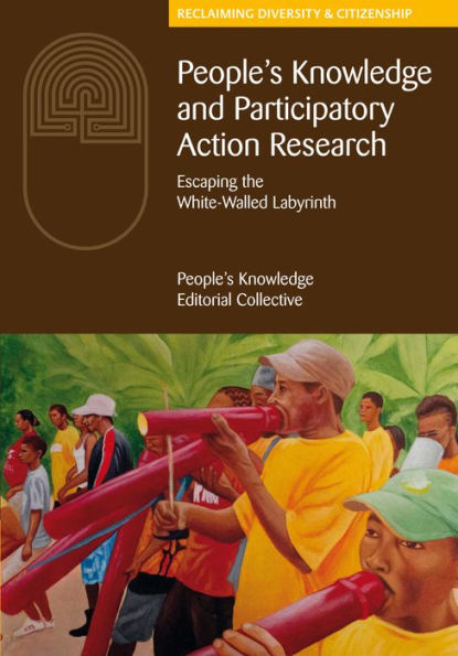 People's Knowledge and Participatory Action Research: Escaping the White-Walled Labyrinth