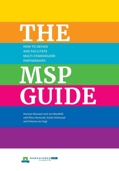 The MSP Guide: How to Design and Facilitate Multi-Stakeholder Partnerships