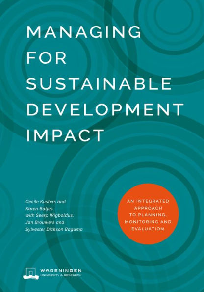 Managing for Sustainable Development Impact: An integrated approach to planning, monitoring and evaluation