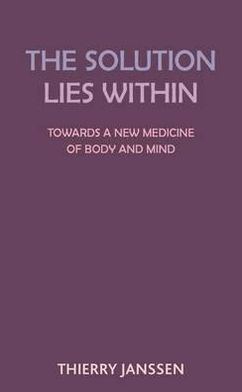 The Solution Lies Within: Towards a New Medicine of Body and Mind