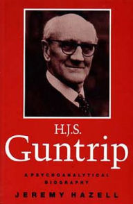 Title: H. J. S. Guntrip: A Psychoanalytical Biography, Author: Jeremy Hazell