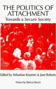 Title: The Politics of Attachment: Towards A Secure Society, Author: Sebastian Kraemer