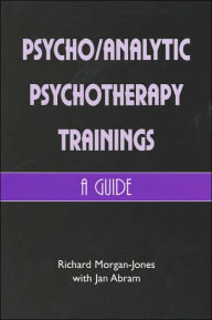 Title: Psychoanalytic Psychotherapy Trainings: A Guide, Author: Richard Morgan-Jones