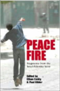 Title: Peace Fire: Fragments from the Israel-Palestine Story, Author: Ethan Casey