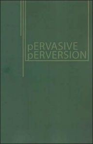 Title: Pervasive Perversions, Author: Jason Lee