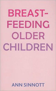 Title: Breastfeeding Older Children, Author: Ann Sinnott