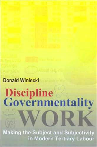 Discipline and Governmentality at Work: Making the Subject and Subjectivity in Modern Tertiary Labour