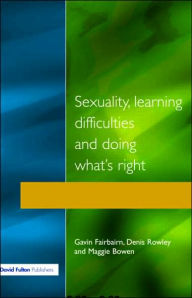 Title: Sexuality, Learning Difficulties and Doing What's Right / Edition 1, Author: Gavin Fairbairn