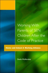 Title: Working with Parents of SEN Children after the Code of Practice, Author: Sheila Wolfendale