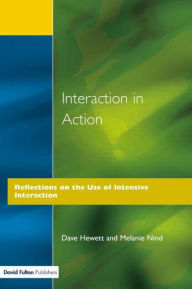 Title: Interaction in Action: Reflections on the Use of Intensive Interaction, Author: Dave Hewett