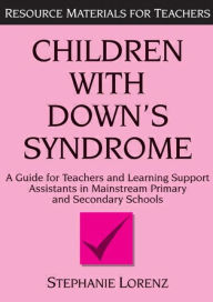 Title: Children with Down's Syndrome: A guide for teachers and support assistants in mainstream primary and secondary schools, Author: Stephanie Lorenz