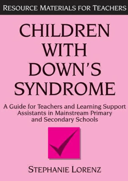 Children with Down's Syndrome: A guide for teachers and support assistants mainstream primary secondary schools