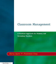 Title: Classroom Management: A Practical Approach for Primary and Secondary Teachers, Author: Harry Ayers