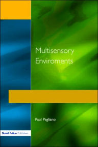 Title: Multisensory Environments / Edition 1, Author: Paul Pagliano
