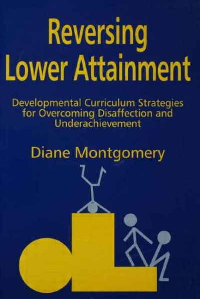 Reversing Lower Attainment: Developmental Curriculum Strategies for Overcoming Disaffection and Underachievement