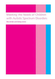 Title: Meeting the needs of children with autistic spectrum disorders / Edition 1, Author: Rita Jordan