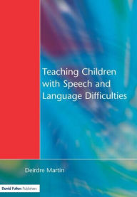 Title: Teaching Children with Speech and Language Difficulties, Author: Deirdre Martin