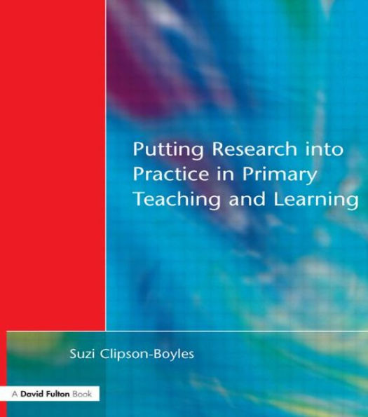 Putting Research into Practice Primary Teaching and Learning