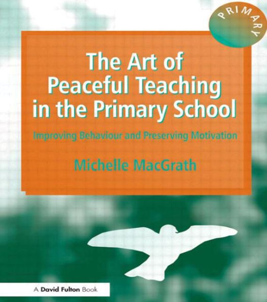 the Art of Peaceful Teaching Primary School: Improving Behaviour and Preserving Motivation