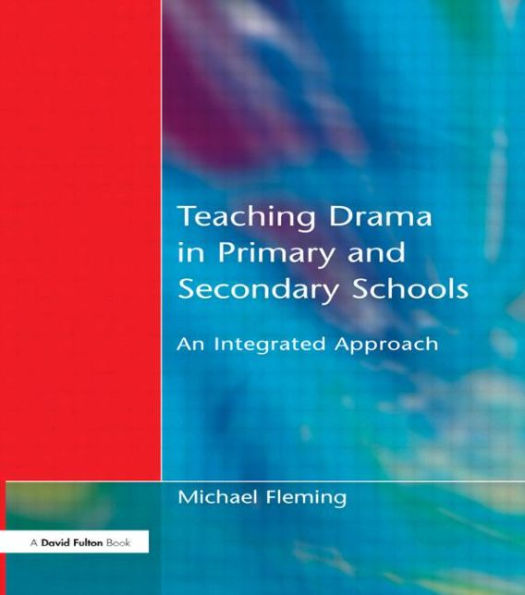 Teaching Drama in Primary and Secondary Schools: An Integrated Approach / Edition 1
