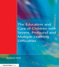 Title: The Education and Care of Children with Severe, Profound and Multiple Learning Disabilities: Musical Activities to Develop Basic Skills / Edition 1, Author: Richard Aird